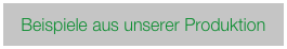 Beispiele aus unserer Produktion